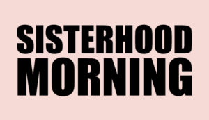 Sisterhood Morning